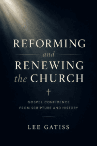 Reforming and Renewing the Church - Gospel Confidence From Scripture and History: 10 copies