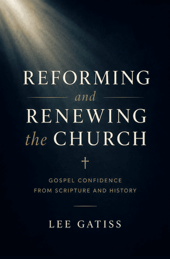Reforming and Renewing the Church - Gospel Confidence From Scripture and History